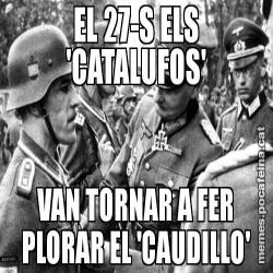 EL 27-S ELS 'CATALUFOS' VAN TORNAR A FER PLORAR EL 'CAUDILLO'