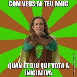COM VEUS AL TEU AMIC QUAN ET DIU QUE VOTA A INICIATIVA
