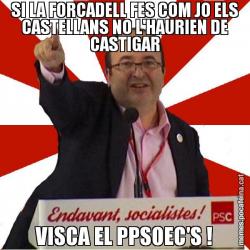 SI LA FORCADELL FES COM JO ELS CASTELLANS NO L'HAURIEN DE CASTIGAR VISCA EL PPSOEC'S !