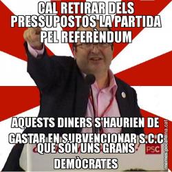 CAL RETIRAR DELS PRESSUPOSTOS LA PARTIDA PEL REFERÈNDUM AQUESTS DINERS S'HAURIEN DE GASTAR EN SUBVENCIONAR S.C.C QUE SÓN UNS GRANS DEMÒCRATES