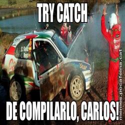 TRY CATCH DE COMPILARLO, CARLOS!