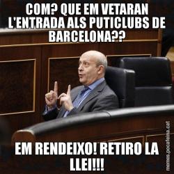 COM? QUE EM VETARAN L'ENTRADA ALS PUTICLUBS DE BARCELONA?? EM RENDEIXO! RETIRO LA LLEI!!!