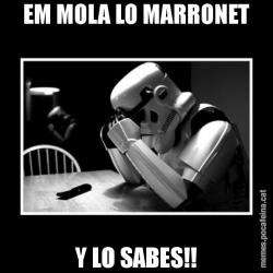 EM MOLA LO MARRONET Y LO SABES!!