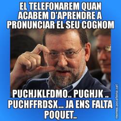 EL TELEFONAREM QUAN ACABEM D'APRENDRE A PRONUNCIAR EL SEU COGNOM PUCHJKLFDMO.. PUGHJK .. PUCHFFRDSX... JA ENS FALTA POQUET..
