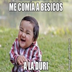 ME COMÍA A BESICOS A LA DURI