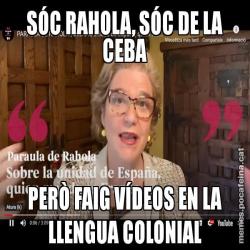SÓC RAHOLA, SÓC DE LA CEBA PERÒ FAIG VÍDEOS EN LA LLENGUA COLONIAL
