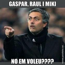 GASPAR, RAUL I MIKI NO EM VOLEU????