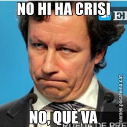NO HI HA CRISI NO, QUÈ VA