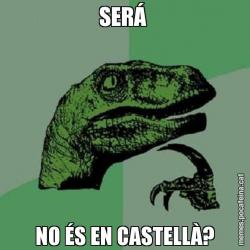 SERÁ  NO ÉS EN CASTELLÀ?