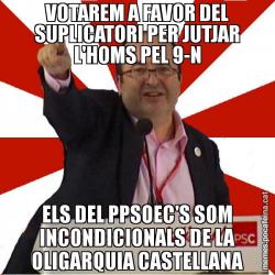 VOTAREM A FAVOR DEL SUPLICATORI PER JUTJAR L'HOMS PEL 9-N ELS DEL PPSOEC'S SOM INCONDICIONALS DE LA OLIGARQUIA CASTELLANA