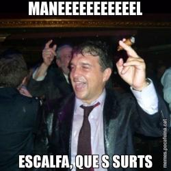 MANEEEEEEEEEEEL ESCALFA, QUE S SURTS