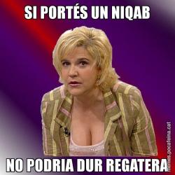SI PORTÉS UN NIQAB NO PODRIA DUR REGATERA