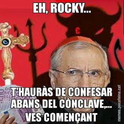 EH, ROCKY... T'HAURÀS DE CONFESAR ABANS DEL CÒNCLAVE,... VES COMENÇANT