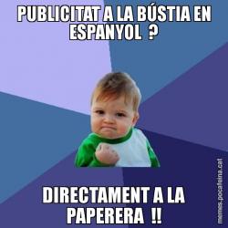 PUBLICITAT A LA BÚSTIA EN ESPANYOL  ? DIRECTAMENT A LA PAPERERA  !!