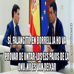 SÍ, FALANGITO. EN BORRELL JA HO VA PROVAR DE UNTAR-LOS ELS PAIOS DE LA ONU. NO ES VAN DEIXAR