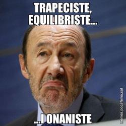 TRAPECISTE, EQUILIBRISTE... ...I ONANISTE