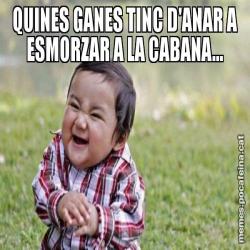 QUINES GANES TINC D'ANAR A ESMORZAR A LA CABANA...