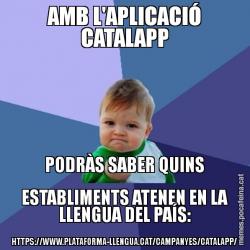 AMB L'APLICACIÓ CATALAPP PODRÀS SABER QUINS ESTABLIMENTS ATENEN EN LA LLENGUA DEL PAÍS: HTTPS://WWW.PLATAFORMA-LLENGUA.CAT/CAMPANYES/CATALAPP/