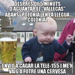 DESPRÉS DE 5 MINUTS D'AGUANTAR EL "VALLECAS" ABANS "POLÒNIA" EN LA LLEGUA COLONIAL ENVIO A CAGAR LA TELE-155 I ME'N VAIG A FOTRE UNA CERVESA