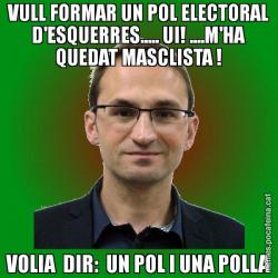 VULL FORMAR UN POL ELECTORAL D'ESQUERRES..... UI! ....M'HA QUEDAT MASCLISTA ! VOLIA  DIR:  UN POL I UNA POLLA