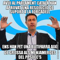 AVUI AL PARLAMENT CATALÀ HAN APROVAT UNA RESOLUCIÓ DE SUPORT A LA FORCADELL ENS HAN FET UNA BUTIFARRA AIXÍ DE GROSSA ALS MENJAMERDES DEL PPSOEC'S