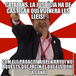 CATALANS, LA JUSTÍCIA HA DE CASTIGAR QUI VULNERA LES LLEIS! COM ELS PROACTIVA OPEN AR...UI NO! AQUESTS QUE FACIN EL QUE ELS DONI LA GANA!