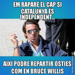 EM RAPARÉ EL CAP SI CATALUNYA ÉS INDEPENDENT... AIXÍ PODRÉ REPARTIR ÒSTIES COM EN BRUCE WILLIS