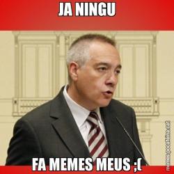 JA NINGU FA MEMES MEUS ;(