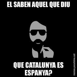 EL SABEN AQUEL QUE DIU QUE CATALUNYA ES ESPANYA?