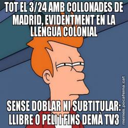 TOT EL 3/24 AMB COLLONADES DE MADRID, EVIDENTMENT EN LA LLENGUA COLONIAL SENSE DOBLAR NI SUBTITULAR: LLIBRE O PELI I FINS DEMÀ TV3