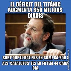 EL DÈFICIT DEL TITÀNIC AUGMENTA 350 MILIONS DIARIS SORT QUE EL BCE ENS EN COMPRA 200 I ALS 'CATALUFOS' ELS EN FOTEM 44 CADA DIA