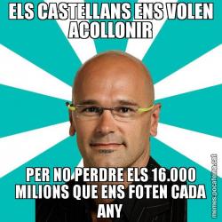 ELS CASTELLANS ENS VOLEN ACOLLONIR PER NO PERDRE ELS 16.000 MILIONS QUE ENS FOTEN CADA ANY