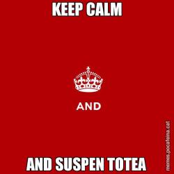 KEEP CALM AND SUSPEN TOTEA