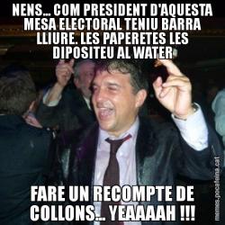 NENS... COM PRESIDENT D'AQUESTA MESA ELECTORAL TENIU BARRA LLIURE. LES PAPERETES LES DIPOSITEU AL WATER FARE UN RECOMPTE DE COLLONS... YEAAAAH !!!