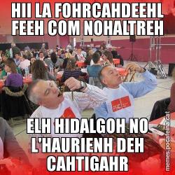 HII LA FOHRCAHDEEHL FEEH COM NOHALTREH ELH HIDALGOH NO L'HAURIENH DEH CAHTIGAHR