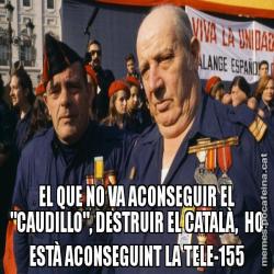 EL QUE NO VA ACONSEGUIR EL "CAUDILLO", DESTRUIR EL CATALÀ,  HO ESTÀ ACONSEGUINT LA TELE-155