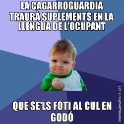 LA CAGARROGUARDIA TRAURÀ SUPLEMENTS EN LA LLENGUA DE L'OCUPANT QUE SE'LS FOTI AL CUL EN GODÓ