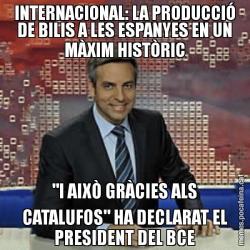 INTERNACIONAL: LA PRODUCCIÓ DE BILIS A LES ESPANYES EN UN MÀXIM HISTÒRIC "I AIXÒ GRÀCIES ALS CATALUFOS" HA DECLARAT EL PRESIDENT DEL BCE