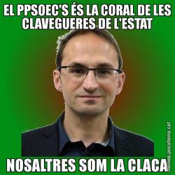 EL PPSOEC'S ÉS LA CORAL DE LES CLAVEGUERES DE L'ESTAT NOSALTRES SOM LA CLACA