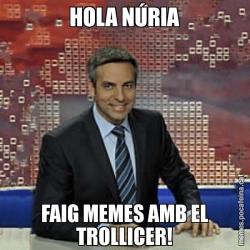 HOLA NÚRIA FAIG MEMES AMB EL TROLLICER!