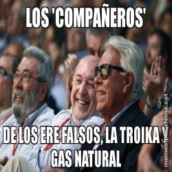 LOS 'COMPAÑEROS' DE LOS ERE FALSOS, LA TROIKA Y GAS NATURAL