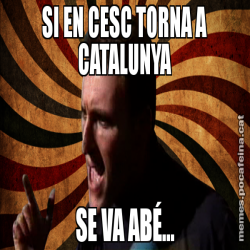 SI EN CESC TORNA A CATALUNYA SE VA ABÉ...