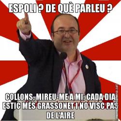 ESPOLI ? DE QUÈ PARLEU ? COLLONS, MIREU-ME A MI: CADA DIA ESTIC MÉS GRASSONET I NO VISC PAS DE L'AIRE
