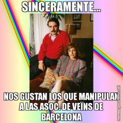 SINCERAMENTE... NOS GUSTAN LOS QUE MANIPULAN A LAS ASOC. DE VEÏNS DE BARCELONA