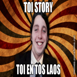TOI STORY TOI EN TOS LAOS