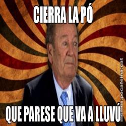 CIERRA LA PÓ QUE PARESE QUE VA A LLUVÚ