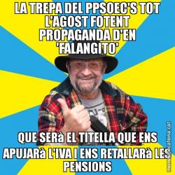 LA TREPA DEL PPSOEC'S TOT L'AGOST FOTENT PROPAGANDA D'EN 'FALANGITO' QUE SERà EL TITELLA QUE ENS APUJARà L'IVA I ENS RETALLARà LES PENSIONS