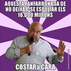 AQUESTA FANFARRONADA DE NO DEIXAR-SE ESPOLIAR ELS 16.000 MILIONS COSTARà CARA
