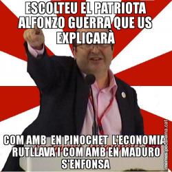 ESCOLTEU EL PATRIOTA ALFONZO GUERRA QUE US EXPLICARÀ COM AMB  EN PINOCHET  L'ECONOMIA  RUTLLAVA I COM AMB EN MADURO S'ENFONSA