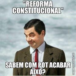 "REFORMA CONSTITUCIONAL" SABEM COM POT ACABAR AIXÒ?